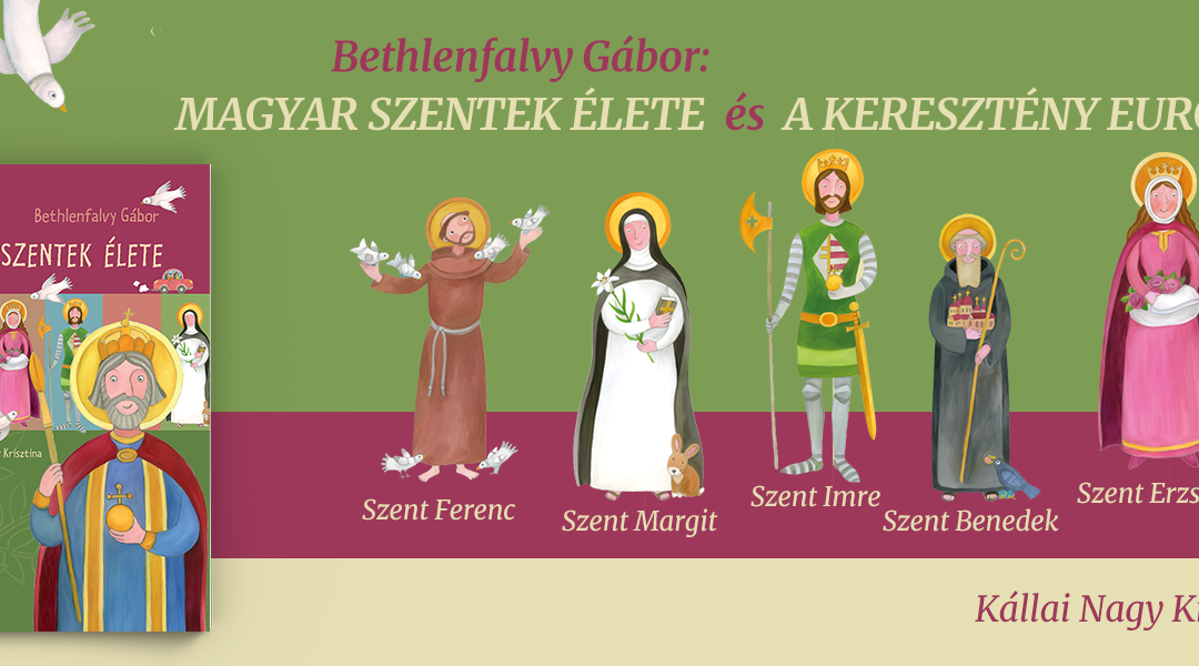 Magyar Szentek élete és A keresztény Európa Szentjei
